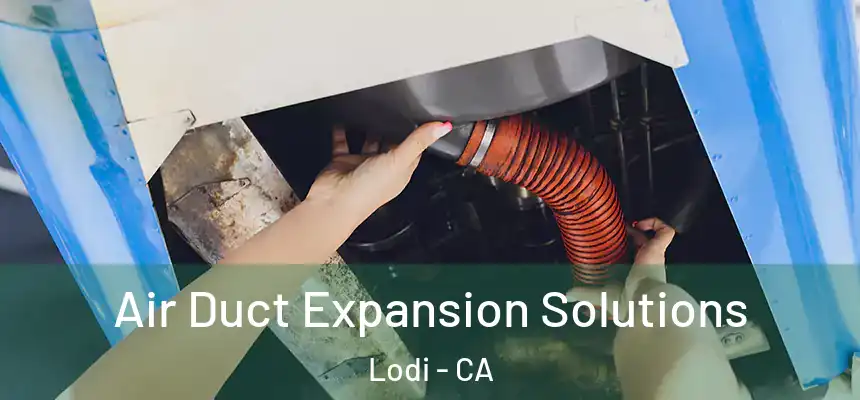  Air Duct Expansion Solutions Lodi - CA