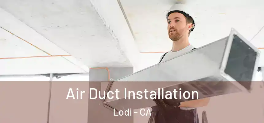  Air Duct Installation Lodi - CA