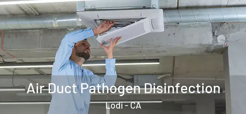 Air Duct Pathogen Disinfection Lodi - CA