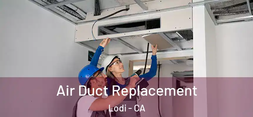 Air Duct Replacement Lodi - CA