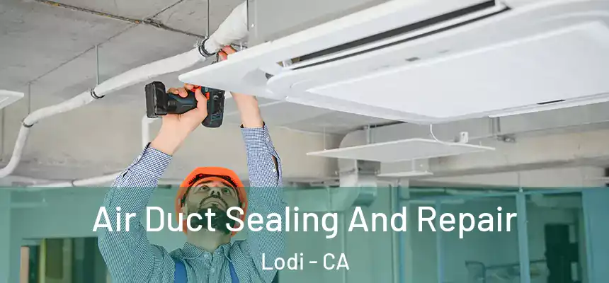  Air Duct Sealing And Repair Lodi - CA