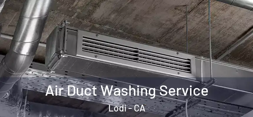 Air Duct Washing Service Lodi - CA