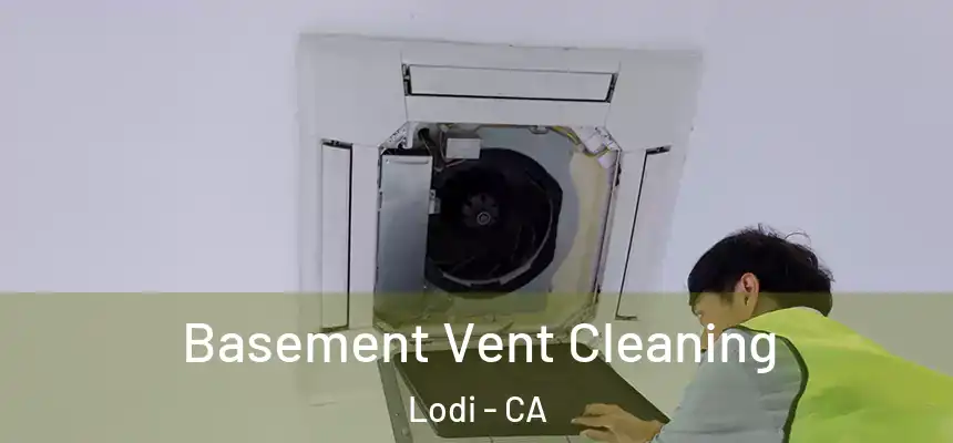 Basement Vent Cleaning Lodi - CA