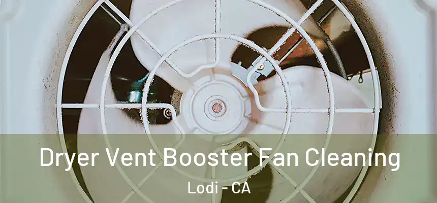 Dryer Vent Booster Fan Cleaning Lodi - CA