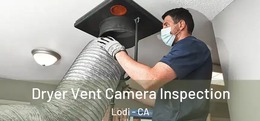 Dryer Vent Camera Inspection Lodi - CA
