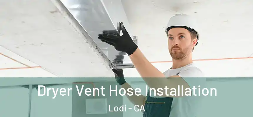  Dryer Vent Hose Installation Lodi - CA
