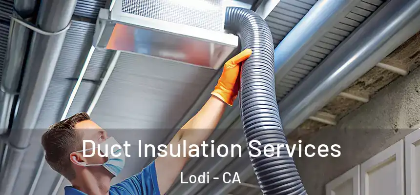 Duct Insulation Services Lodi - CA
