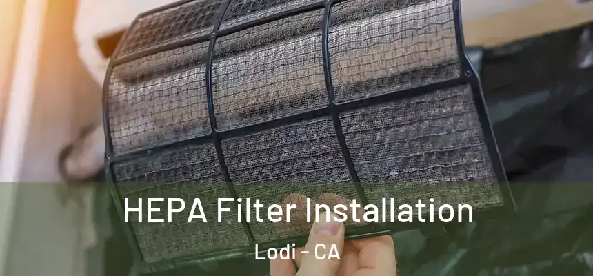 HEPA Filter Installation Lodi - CA