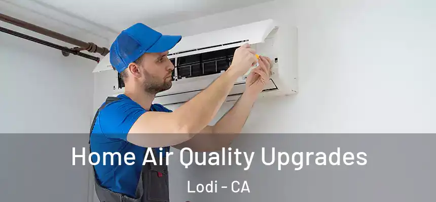 Home Air Quality Upgrades Lodi - CA