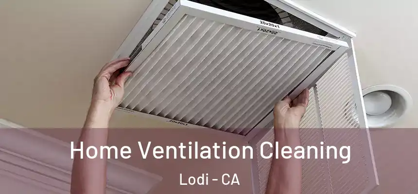 Home Ventilation Cleaning Lodi - CA