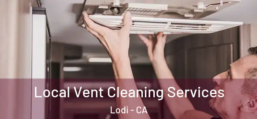 Local Vent Cleaning Services Lodi - CA