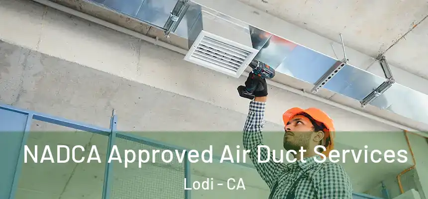 NADCA Approved Air Duct Services Lodi - CA