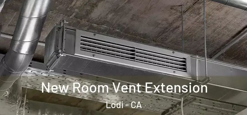 New Room Vent Extension Lodi - CA