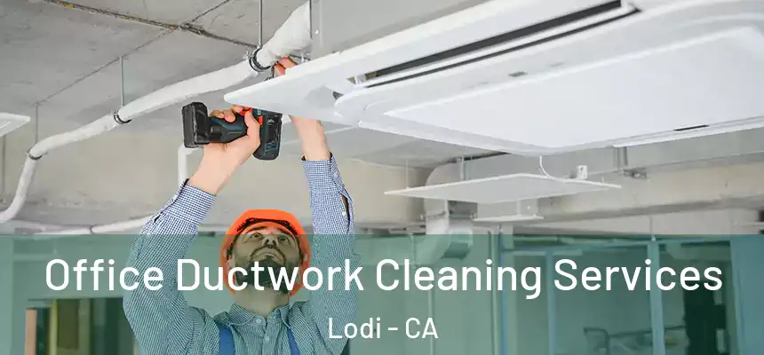 Office Ductwork Cleaning Services Lodi - CA