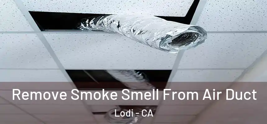  Remove Smoke Smell From Air Duct Lodi - CA