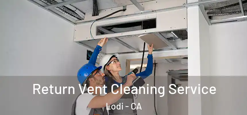 Return Vent Cleaning Service Lodi - CA