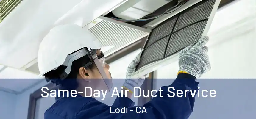 Same-Day Air Duct Service Lodi - CA