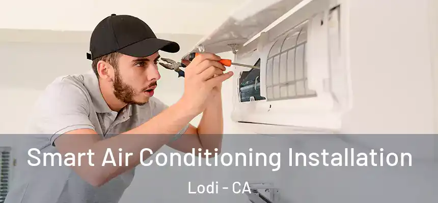 Smart Air Conditioning Installation Lodi - CA