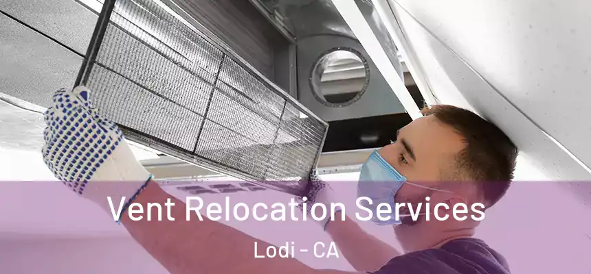  Vent Relocation Services Lodi - CA