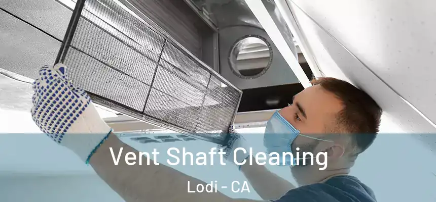 Vent Shaft Cleaning Lodi - CA