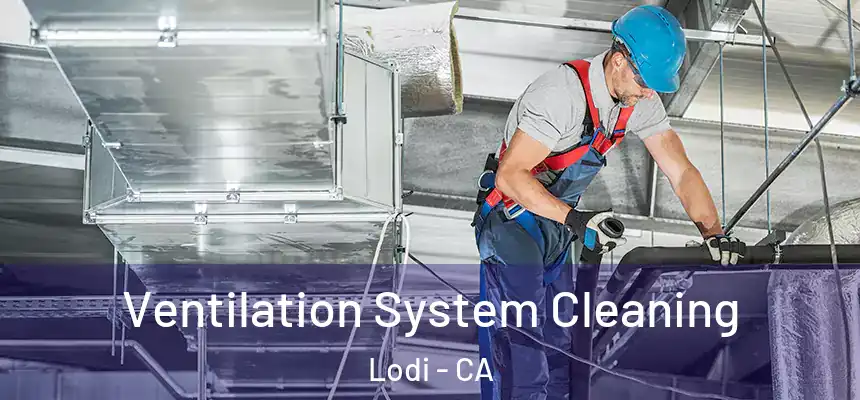 Ventilation System Cleaning Lodi - CA