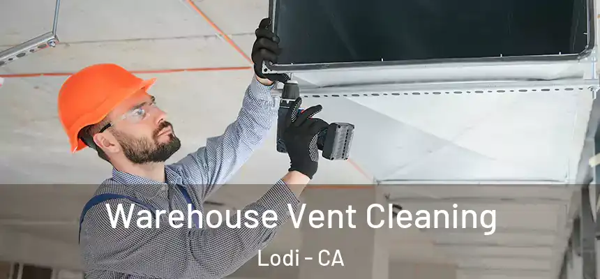 Warehouse Vent Cleaning Lodi - CA